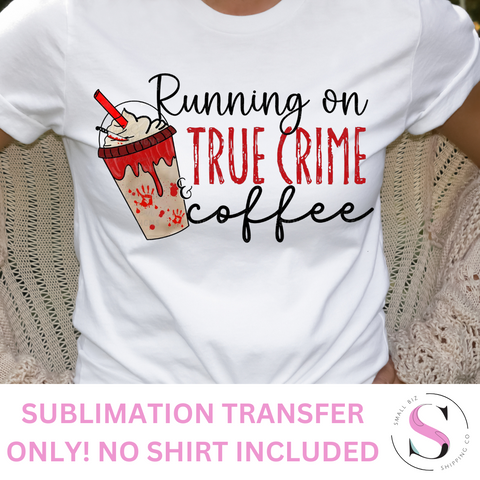 Running On True Crime & Coffee - 1 Sublimation Wrap Only! Sublimation Transfer