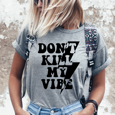 Don't K*ll My Vibe - Screen Print Transfer