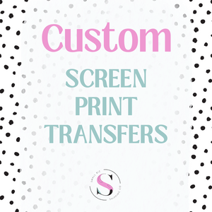Custom SINGLE COLOR Screen Print Transfers