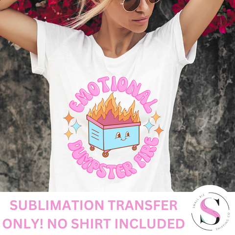 Emotional Dumpster Fire - Sublimation T-Shirt Transfer
