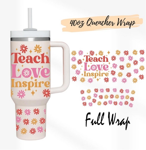 Teach Love Inspire - 40oz UV DTF *FULL* Wrap