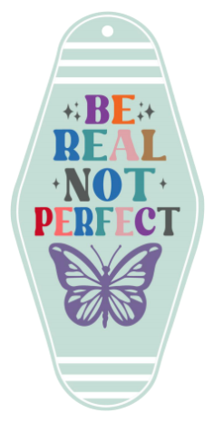 Be Real Not Perfect - UV DTF Motel Keychain Decal