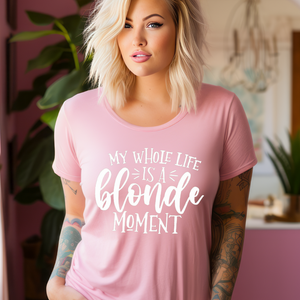 My Whole Life Is A Blonde Moment - Screen Print Transfer