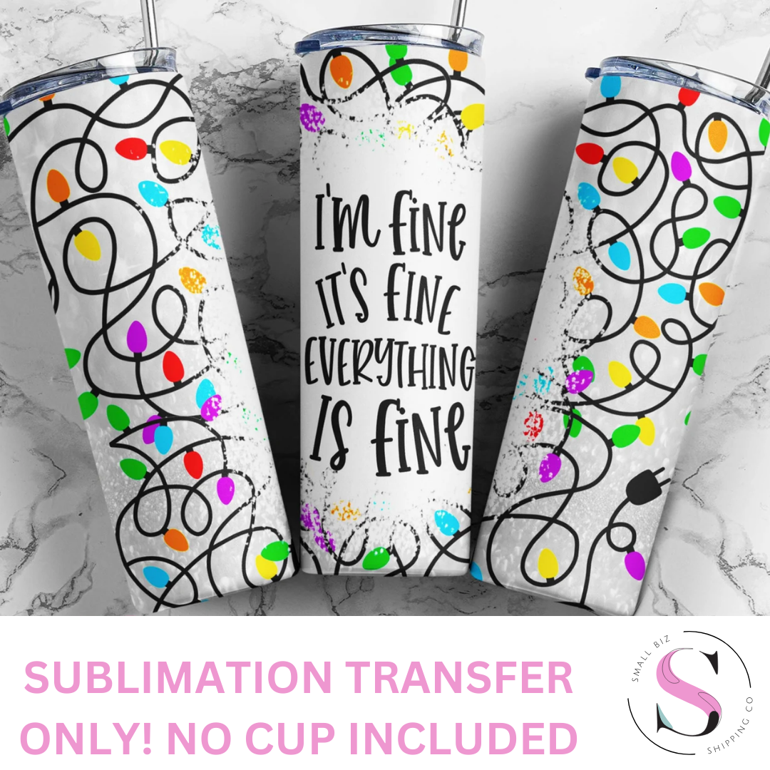 It's Fine I'm Fine Christmas Lights - 1 Sublimation Wrap Only! 20oz Skinny Tumbler Sublimation Wrap