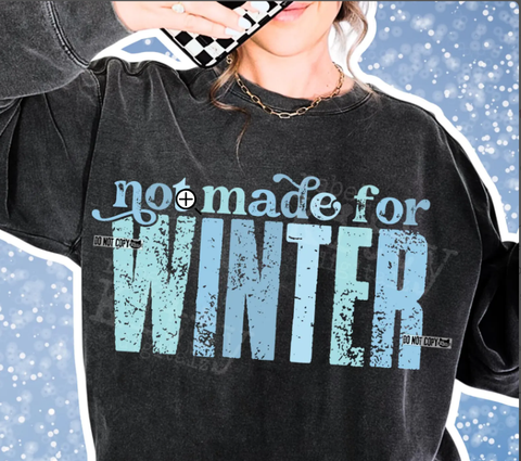 DTF Full Color TShirt Transfer - Not Made For Winter Distressed