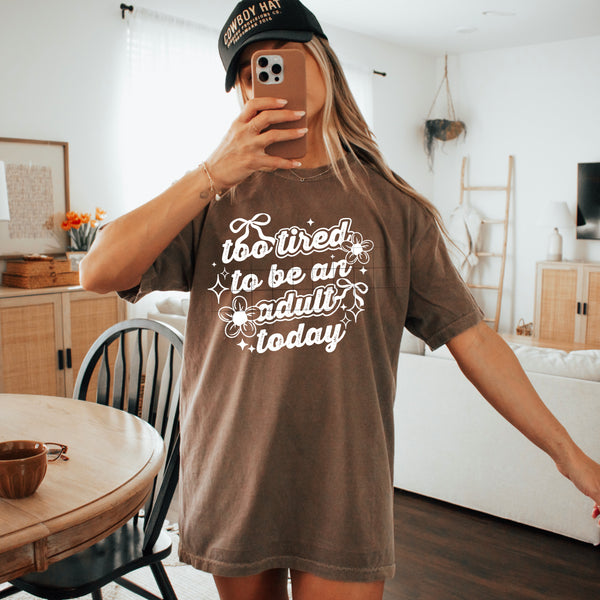 DTF Full Color TShirt Transfer - Too Tired To Be An Adult Today (Black or White Font!)