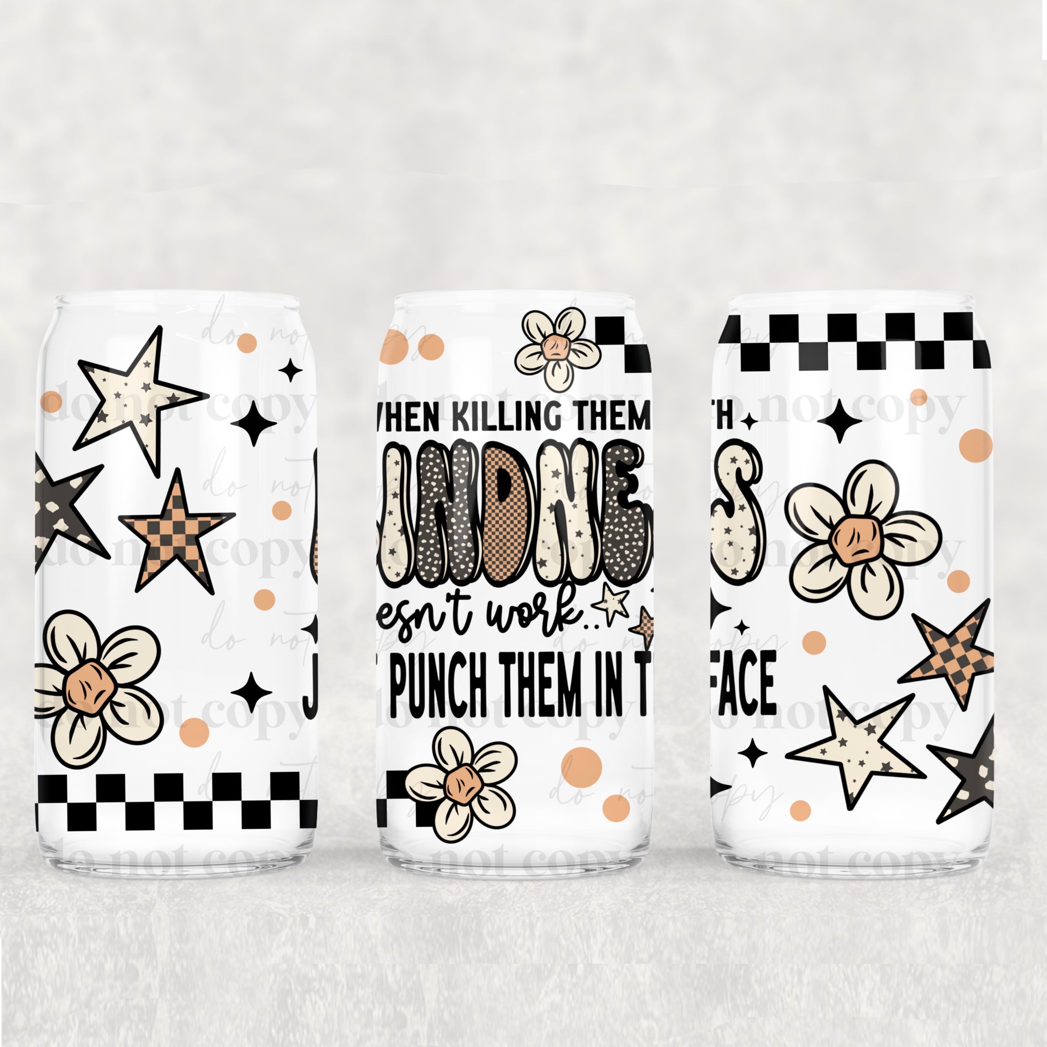 16oz UV DTF Wrap - When Killing Them With Kindness Doesn't Work