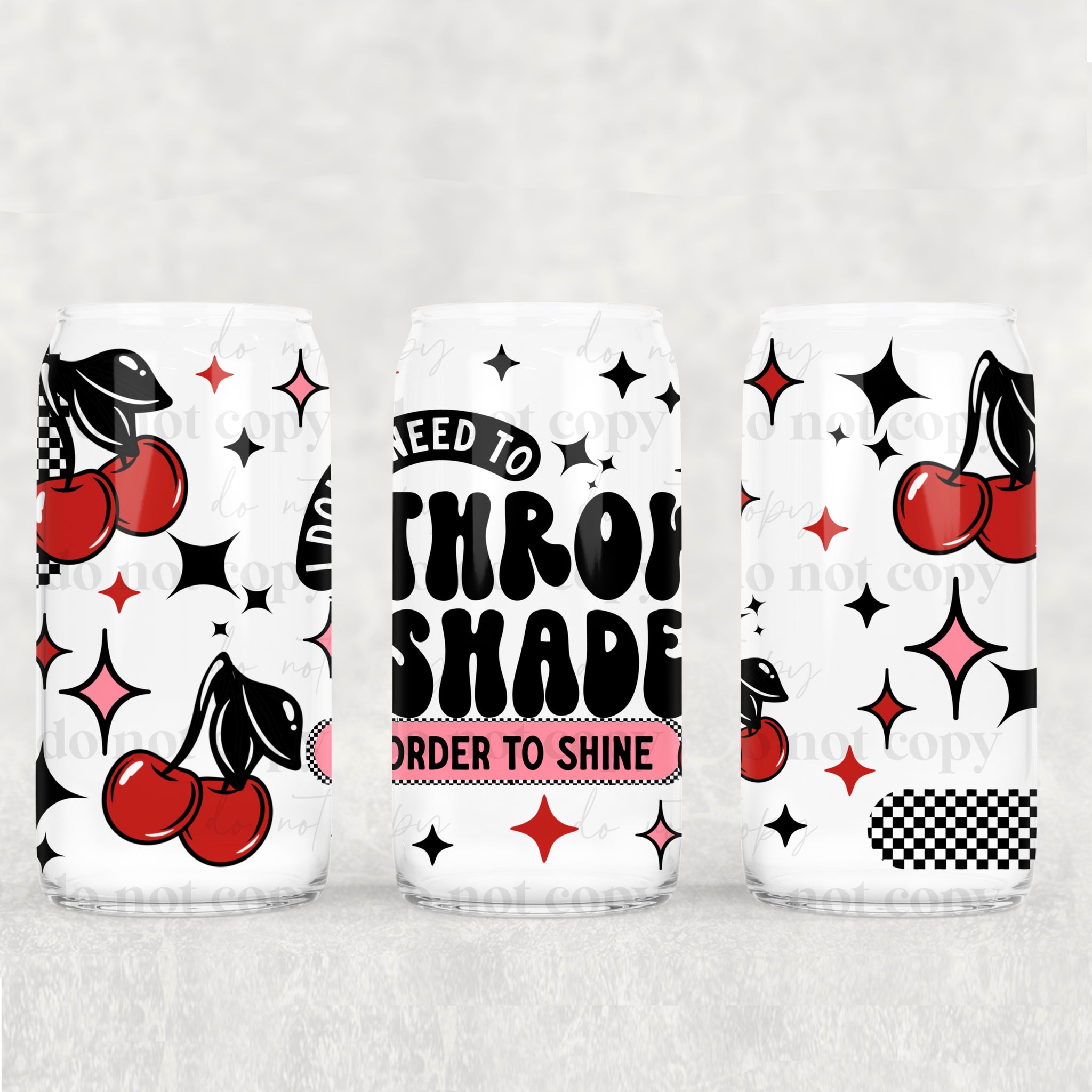 16oz UV DTF Wrap - I Do Not Need TO Throw Shade