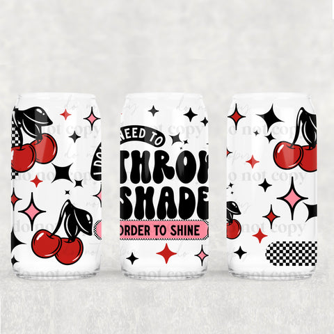 16oz UV DTF Wrap - I Do Not Need TO Throw Shade