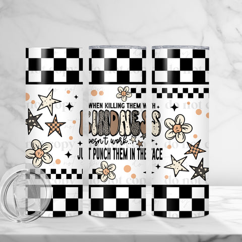 Skinny Tumbler Sublimation Wrap - When Killing Them With Kindness Doesn't Work