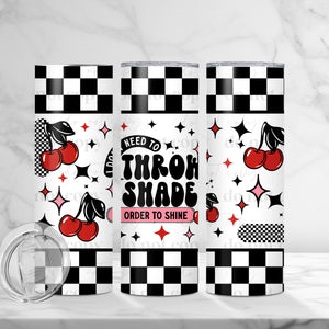 Skinny Tumbler Sublimation Wrap - I Don't Need To Throw Shade