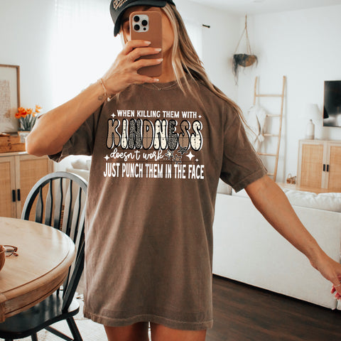DTF Full Color TShirt Transfer - When Killing Them With Kindness Doesn't Work... (White or Black Font)