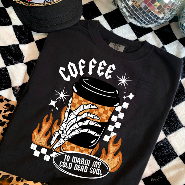 DTF Full Color Transfer - Coffee To Warm My Cold Dead Soul (White or Black Font)