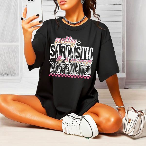 DTF Full Color TShirt Transfer - Petty Sarcastic & Always Caffeinated (Black or White Font!)