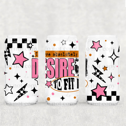 16oz UV DTF Wrap - I Have Absolutely No Desire