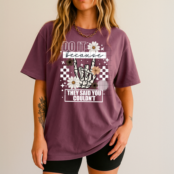 DTF Full Color TShirt Transfer - Do It Because They Said You Couldn't (White or Black Font)