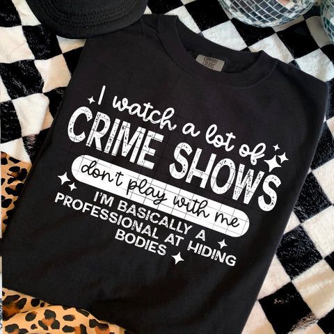 DTF Full Color Transfer - I Watch A Lot Of Crime Shows (White or Black Font)