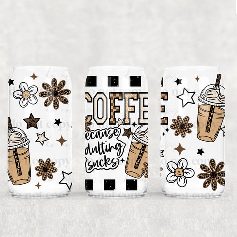16oz UV DTF Wrap - Coffee Because Adulting Sucks