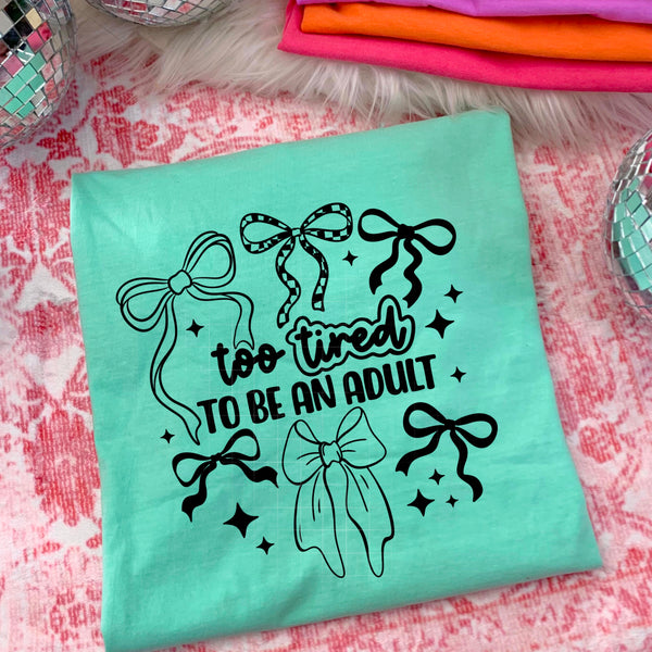 DTF Full Color TShirt Transfer - Too Tired To Be An Adult (YOU CHOOSE THE COLOR!)