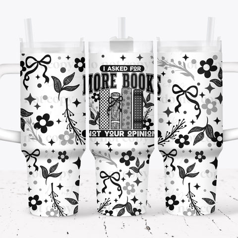 40oz UV DTF Wrap - Full Top & Bottom - I Asked For More Books Not Your Opinion