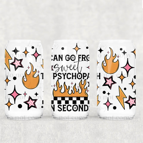 16oz UV DTF Wrap - I Can Go From Sweet To Psychopath In Seconds
