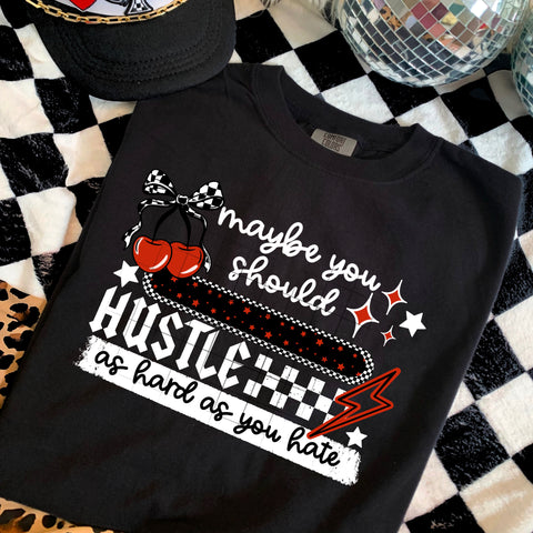 DTF Full Color TShirt Transfer - Maybe You Should Hustle As Hard As You Hate (White or Black Font)