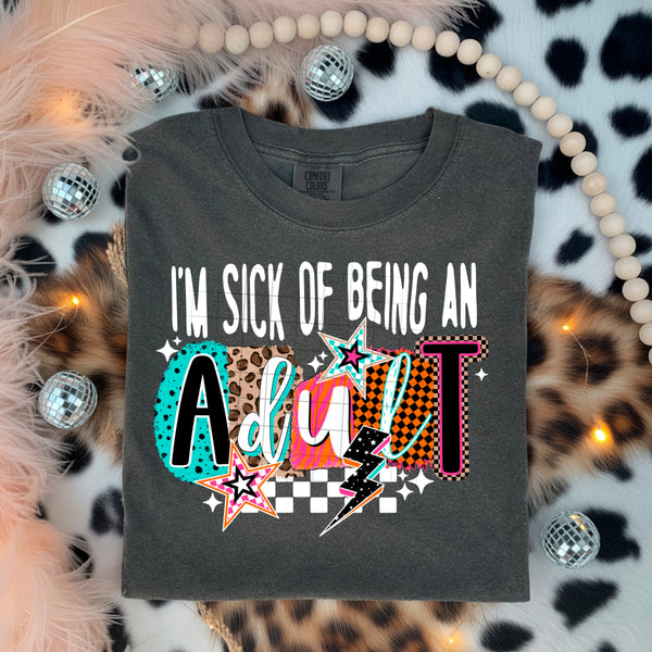DTF Full Color TShirt Transfer - I'm Sick Of Being An Adult - (Black or White)