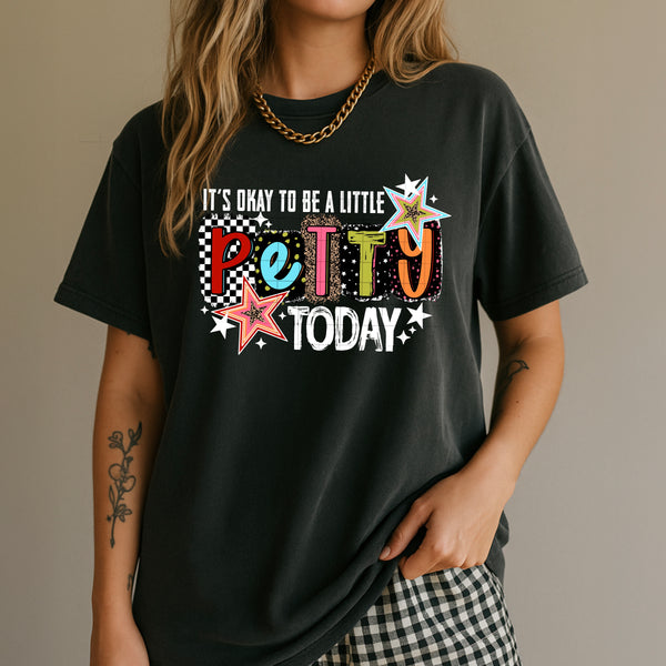 DTF Full Color TShirt Transfer - It's Okay To Be A Little Petty Today - (Black or White)