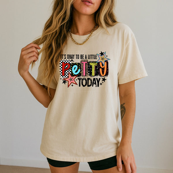 DTF Full Color TShirt Transfer - It's Okay To Be A Little Petty Today - (Black or White)