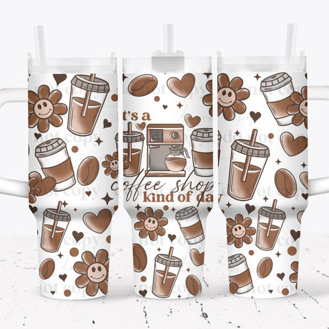 40oz UV DTF Wrap - Full Top & Bottom - It's A Coffee Shop Kind Of Day