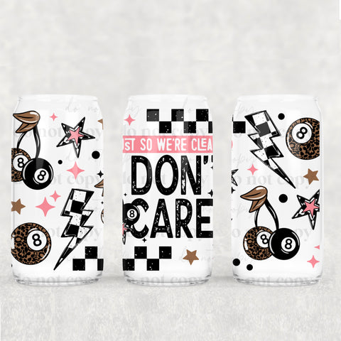 16oz UV DTF Wrap - Just So We're Clear, I Don't Care