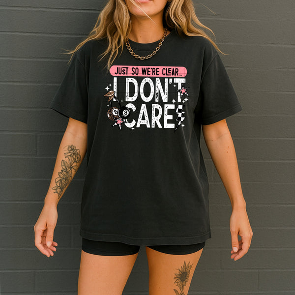 DTF Full Color TShirt Transfer - Just So We're Clear I Don't Care (Black or White Font!)