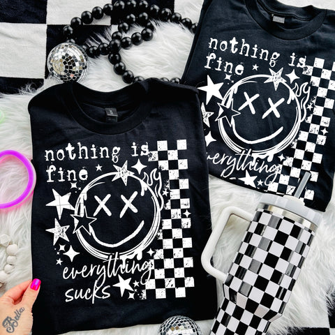 DTF Full Color Transfer - Nothing Is Fine Everything Is Sucks