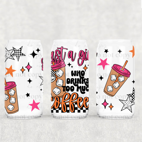 16oz UV DTF Wrap - Just A Girl Who Drinks Too Much Coffee
