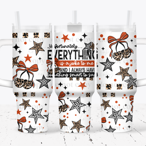 40oz UV DTF Wrap - Full Top & Bottom - Everything Is A Joke To Me