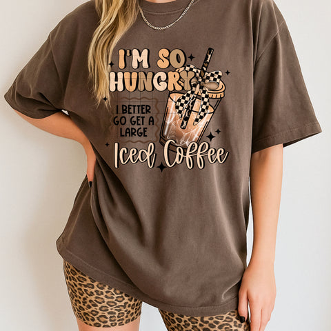 DTF Full Color TShirt Transfer - I'm So Hungry I Better Go Get A Large Iced Coffee