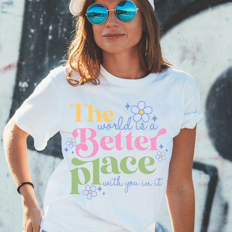 The World Is A Better Place - DTF Full Color TShirt Transfer