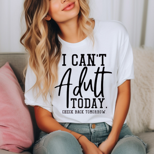 Can't Adult Today - Screen Print Transfer