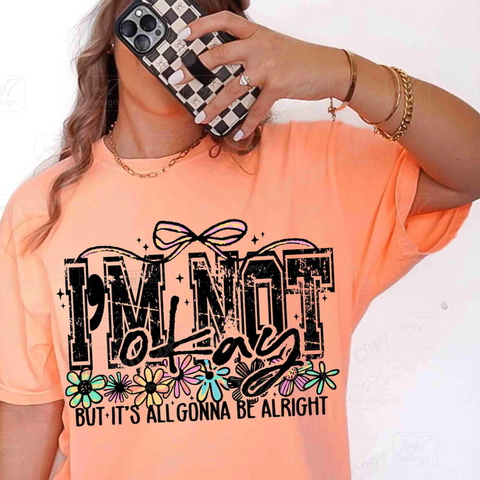 DTF Full Color Transfer - I'm Not Okay, But It's All Gonna Be Alright