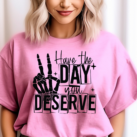 DTF Full Color Transfer - Have the Day You Deserve