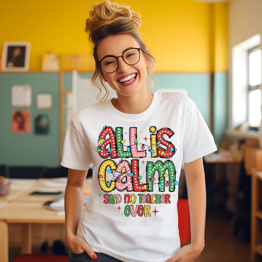 DTF Full Color TShirt Transfer - All Is Calm...Said No Teacher Ever!