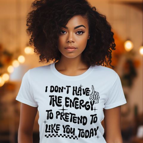 DTF Full Color TShirt Transfer - I Don't Have The Energy - (Black, Blue or White)