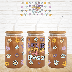 16oz UV DTF Wrap - Life Is Better With Dogs