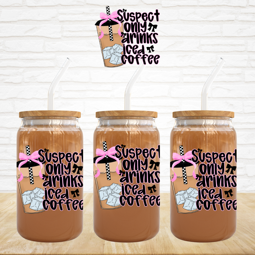 UV DTF Decal - Suspect Only Drinks Iced Coffee