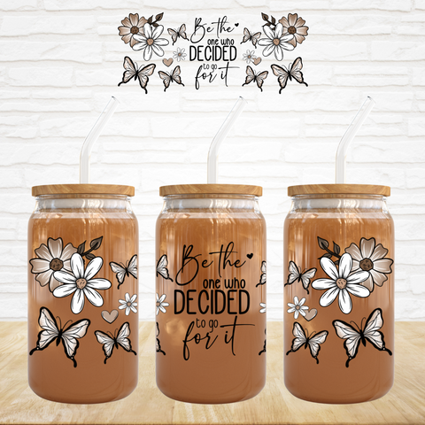 16oz UV DTF Wrap - Be The One Who Decided To Go For It