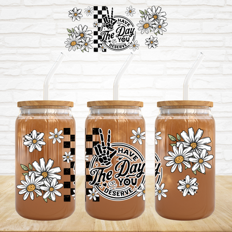 16oz UV DTF Wrap - Have The Day You Deserve Check