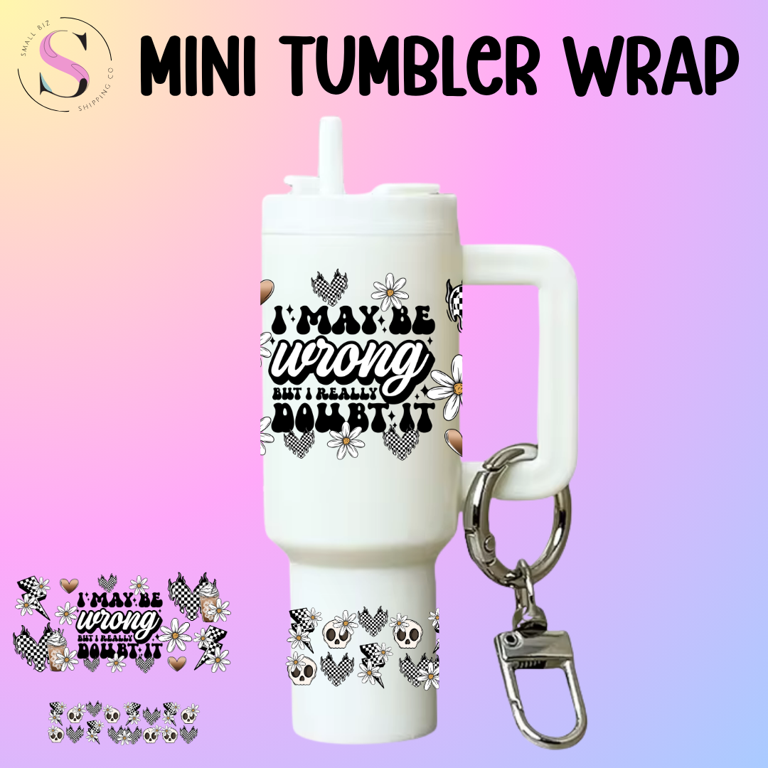 Mini Tumbler Top & Bottom Decal - I May Be Wrong