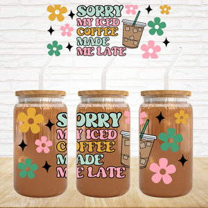 16oz UV DTF Wrap - Sorry My Iced Coffee Made Me Late