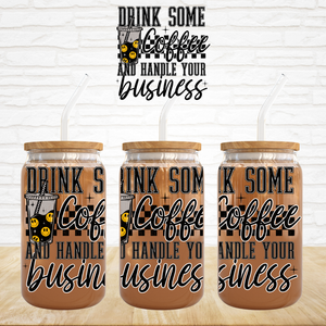 UV DTF Decal - Drink Some Coffee and Handle Your Business
