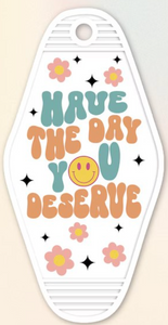 UV DTF Motel Keychain Decal - Have The Day You Deserve Smiley